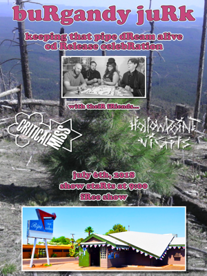 buRgandy juRk past show flyeR: 7-6-18 pipe dReam Release show at Rip's baR